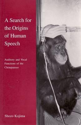A Search for the Origins of Human Speech: Auditory and Vocal Functions of the Chimpanzee