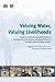 Valuing Water, Valuing Livelihoods by J. Cameron