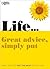 Life. Great Advice, Simply Put: Easy Ways to Get the Most Out of Life