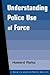 Understanding Police Use of Force by Howard Rahtz