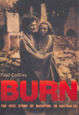 Burn: The Epic Story of Bushfire in Australia (Paperback)
