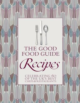 The Good Food Guide Recipes: Celebrating 60 of the UK's Best Chefs & Restaurants.