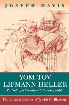 Yom-Tov Lipmann Heller: Portrait of a Seventeenth-Century Rabbi (The Littman Library of Jewish Civilization)