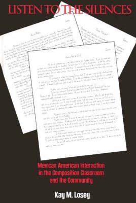 Listen to the Silences: Mexican American Interaction in the Composition Classroom and the Community (Contemporary Studies in Second Language Learning)