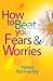 How to Beat Your Fears and ...