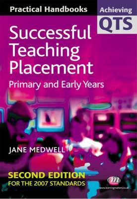Successful Teaching Placement: Primary and Early Years (Achieving QTS Practical Handbooks Series)