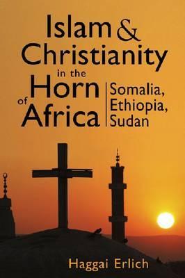 Islam and Christianity in the Horn of Africa: Somalia, Ethiopia, Sudan (Hardcover)