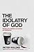 The Idolatry of God by Peter Rollins