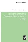 Tourism Branding: Communities in Action (Bridging Tourism Theory and Practice, 1)