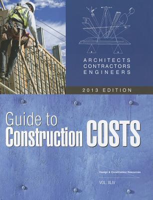 Architects Contractors Engineers Guide to Construction Costs, 2013