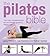 The Pilates Bible: The Most Comprehensive and Accessible Guide to Pilates Ever