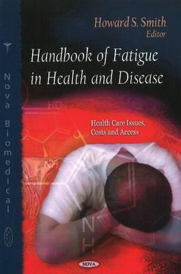 Handbook of Fatigue in Health and Disease (Healthcare Issues, Costs and Access)