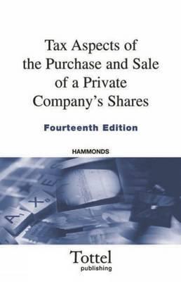 Tax Aspects of the Purchase and Sale of a Private Company's Shares: a Summary of Tax and Related Commercial Considerations for Buyers and Sellers