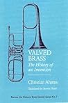 Valved Brass: The History of an Invention (Bucina: the Historic Brass Society Series No. 7) (Printed Case Cover)