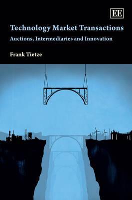 Technology Market Transactions: Auctions, Intermediaries and Innovation (Hardcover)
