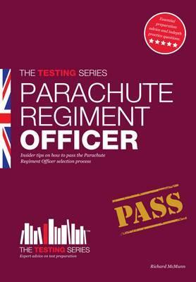Parachute Regiment Officer: Insider tips and advice on how to pass the Parachute Regiment Officer selection process (The Testing Series)