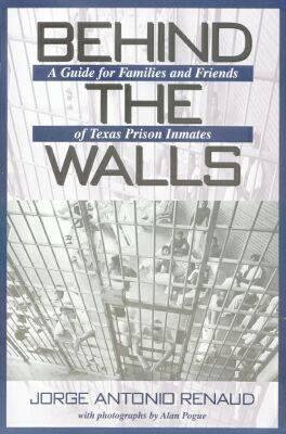 Behind the Walls: A Guide for Families and Friends of Texas Prison Inmates (Volume 1) (North Texas Crime and Criminal Justice Series)