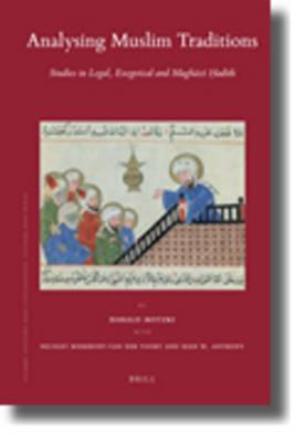 Analysing Muslim Traditions: Studies in Legal, Exegetical and Maghazi Hadith (Islamic History & Civilization, 78)