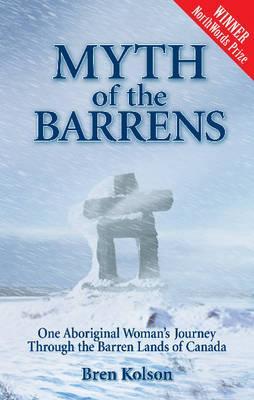 Myth of the Barrens: One Aboriginal Woman's Journey Through the Barren Lands of Canada (Paperback)
