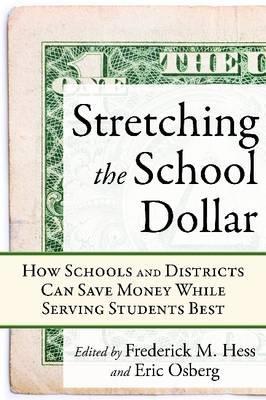 Stretching the School Dollar: How Schools and Districts Can Save Money While Serving Students Best (Educational Innovations Series)