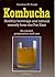 Kombucha: Healthy Beverage and Natural Remedy from the Far East, Its Correct Preparation and Use