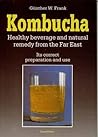 Kombucha: Healthy Beverage and Natural Remedy from the Far East, Its Correct Preparation and Use