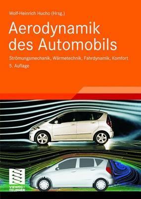 Aerodynamik des Automobils: Strömungsmechanik, Wärmetechnik, Fahrdynamik, Komfort (ATZ/MTZ-Fachbuch)