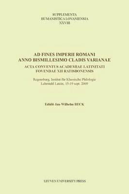 Ad fines imperii Romani anno bismillesimo cladis Varianae: Acta conventus Academiae Latinitati Fovendae XII Ratisbonensis (Supplementa Humanistica Lovaniensia)