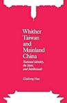 Whither Taiwan and Mainland China: National Identity, the State, and Intellectuals