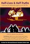 Half-Lives and Half-Truths: Confronting the Radioactive Legacies of the Cold War (A School for Advanced Research Resident Scholar Book) Half-Lives and Half-Truths: Confronting the Radioactive Legacies of the Cold War (A School for Advanced Research Resident Scholar Book)