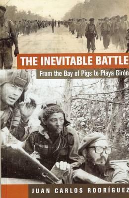 The Inevitable Battle from the Bay of Pigs to Playa Girón (Paperback)