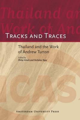 Tracks and Traces: Thailand and the Work of Andrew Turton (ICAS Publications series)