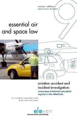 Aviation Accident and Incident Investigation: Concurrence of Technical and Judicial Inquiries in the Netherlands (9) (Essential Air and Space Law)