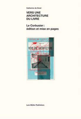 Vers une architecture du livre: Le Corbusier: édition et mise en pages 1912-1965