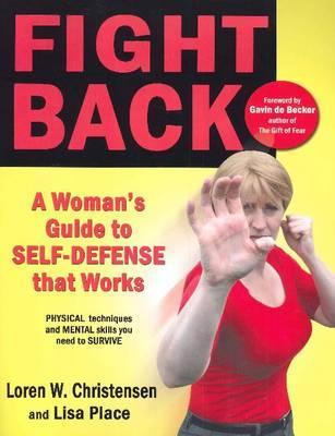 Fight Back: A Woman's Guide to Self-defense that Works (Paperback)