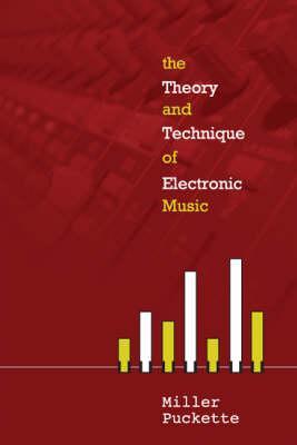 THEORY AND TECHNIQUES OF ELECTRONIC MUSIC, THE (Hardcover)