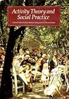 Activity Theory and Social Practice: Cultural-Historical Approaches Activity Theory and Social Practice: Cultural-Historical Approaches