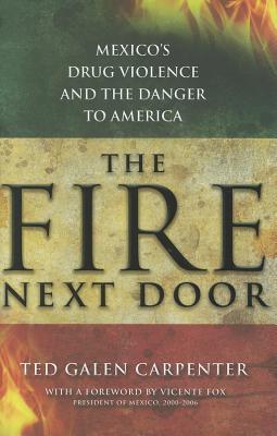 The Fire Next Door: Mexico's Drug Violence and the Danger to America (Hardcover)
