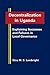 Decentralization in Uganda: Explaining Successes and Failures in Local Governance