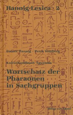 Kulturhandbuch Agyptens: Wortschatz der Pharaonen in Sachgruppen (Hannig-lexica: Kulturgeschichte Der Antiken Welt, 72)