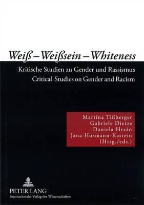 Weiß – Weißsein – Whiteness: Kritische Studien zu Gender und Rassismus- Critical Studies on Gender and Racism
