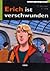 Erich ist verschwunden