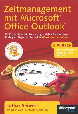 Zeitmanagement Mit Microsoft Office Outlook, 8. Auflage (Einschl. Outlook 2010): Die Zeit Im Griff Mit Der Meistgenutzten Burosoftware - Strategien, Tipps Und Techniken (Versionen 2003 - 2010)