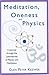 Meditation, Oneness and Physics: A Journey Through the Laboratories of Physics and Meditation