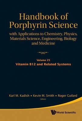 HANDBOOK OF PORPHYRIN SCIENCE: WITH APPLICATIONS TO CHEMISTRY, PHYSICS, MATERIALS SCIENCE, ENGINEERING, BIOLOGY AND MEDICINE (VOLUMES 21-25)