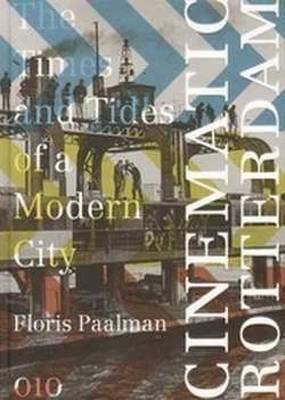 Cinematic Rotterdam: The Times and Tides of a Modern City (Hardcover)
