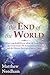 The End of the World: What You Should Know about the Last Days, the Antichrist, the Judgments of God, and the Glorious Return of Jesus Christ