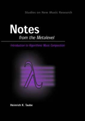 Notes from the Metalevel: An Introduction to Computer Composition (Studies On New Music Research)