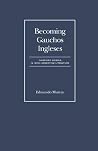 Becoming Gauchos Ingleses: Diasporic Models In Irish – Argentine Literature (Irish Research) Becoming Gauchos Ingleses: Diasporic Models In Irish – Argentine Literature (Irish Research)