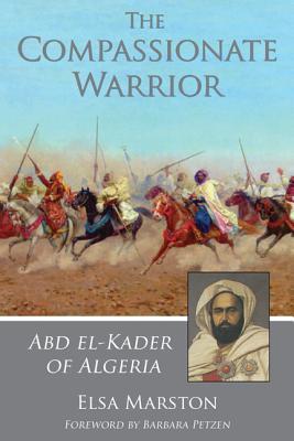 The Compassionate Warrior: Abd el-Kader of Algeria (Paperback)